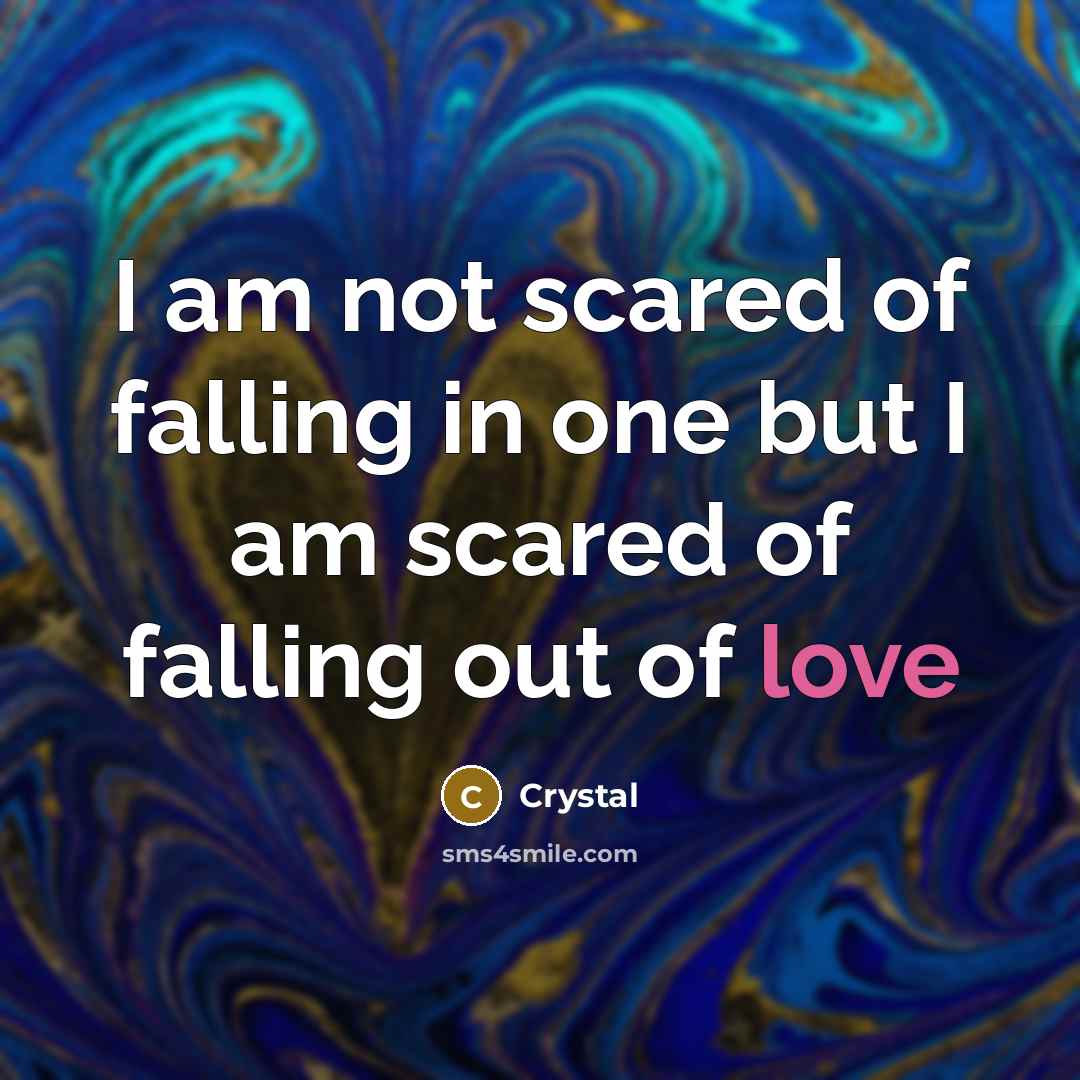 “I am not scared of falling in one but I…” quote by Crystal