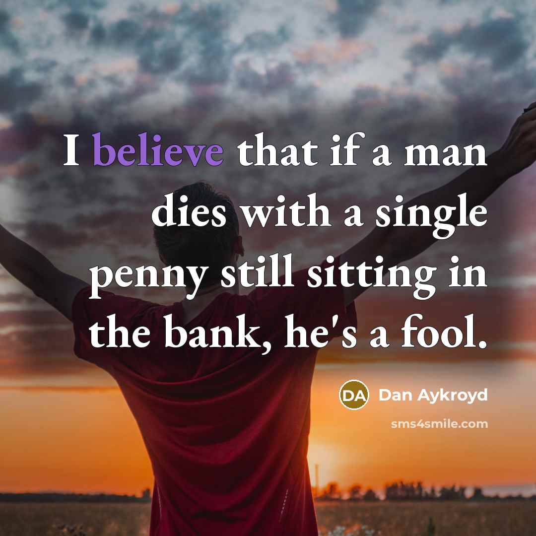 “I believe that if a man dies with a single…” quote by Dan Aykroyd