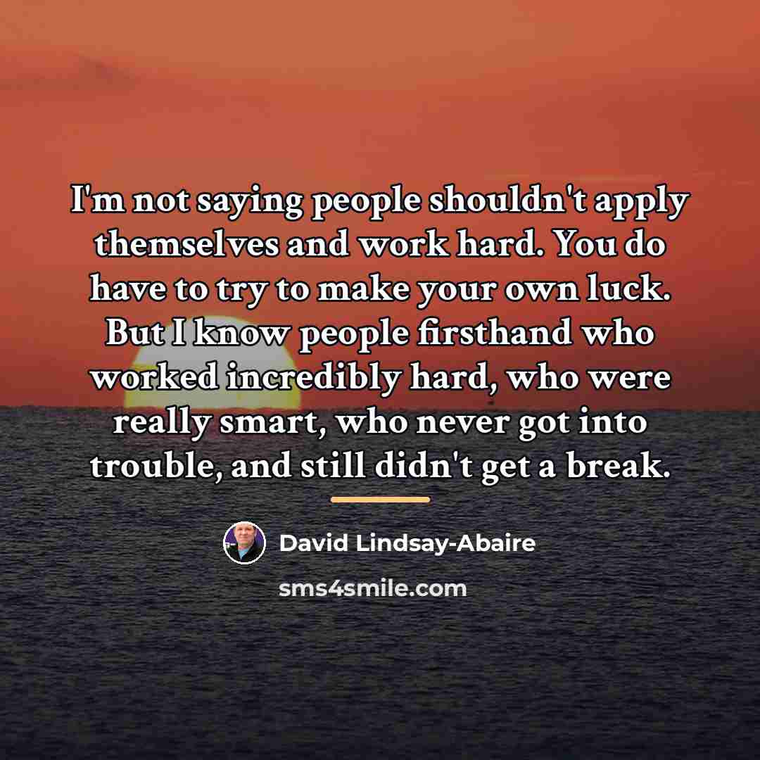 “I'm not saying people shouldn't apply themselves and work hard.…” quote by David Lindsay-Abaire