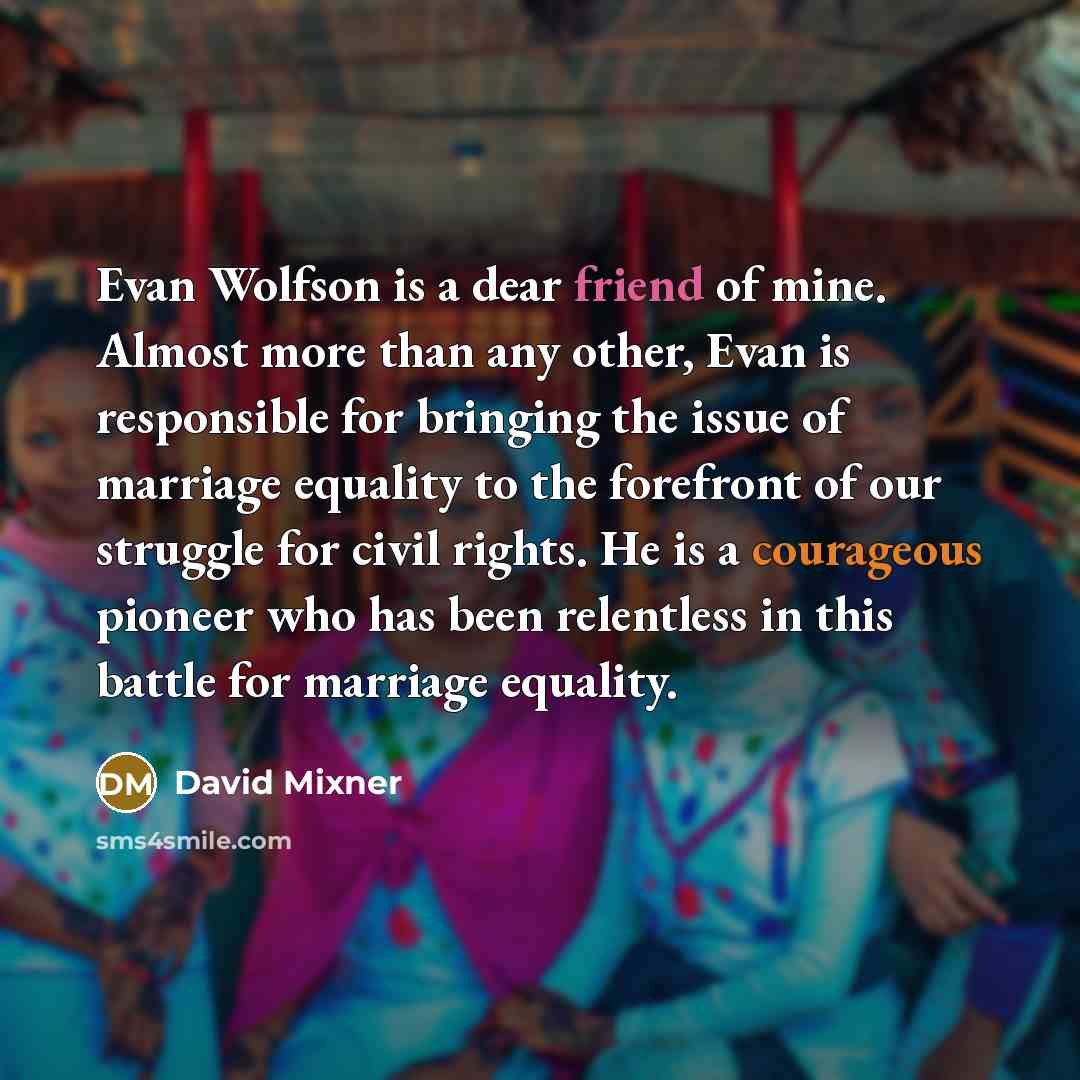 “Evan Wolfson is a dear friend of mine. Almost more…” quote by David Mixner