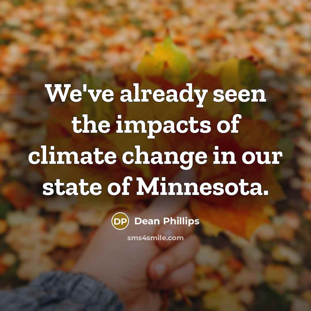 “We've already seen the impacts of climate change in our…” quote by Dean Phillips