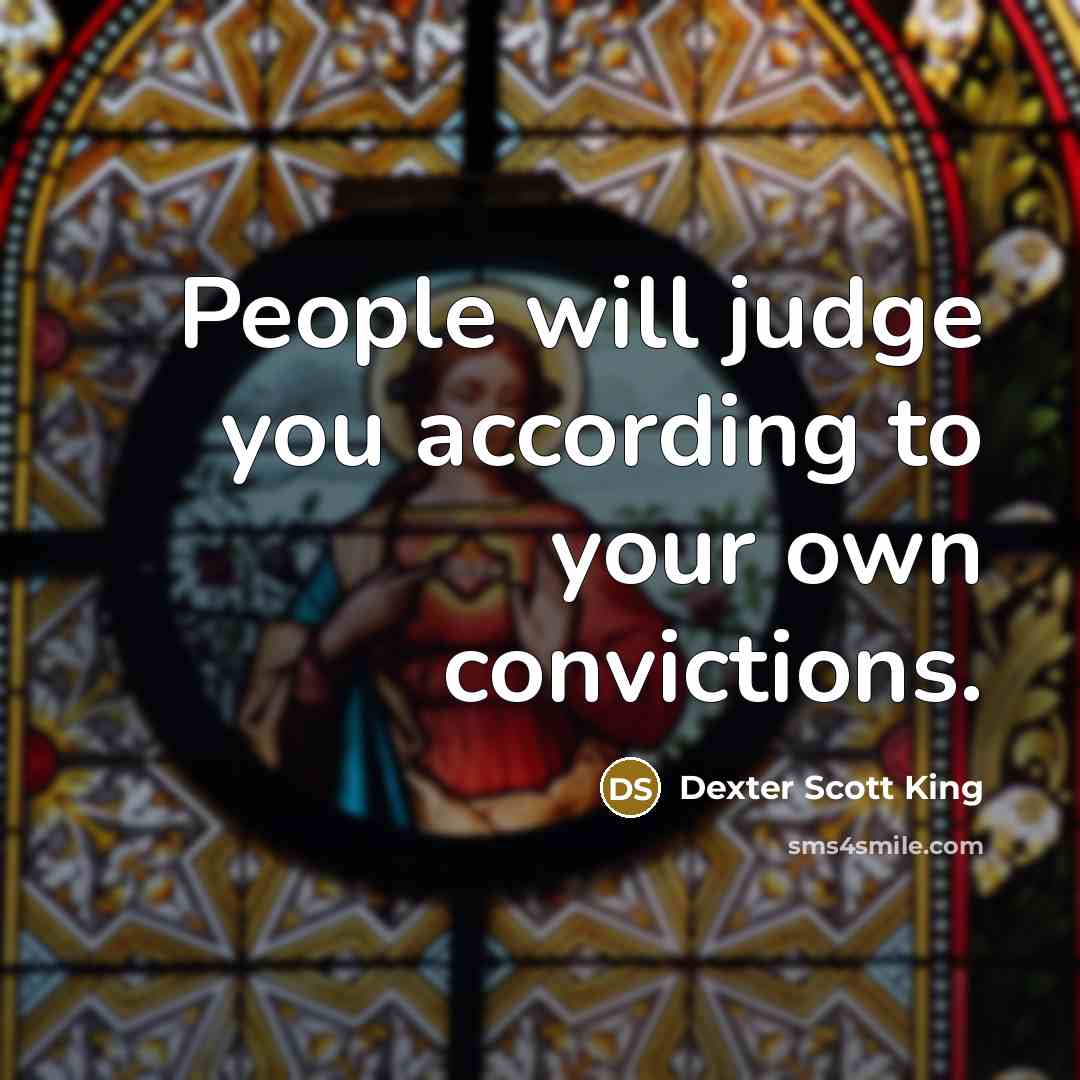 “People will judge you according to your own convictions.…” quote by Dexter Scott King