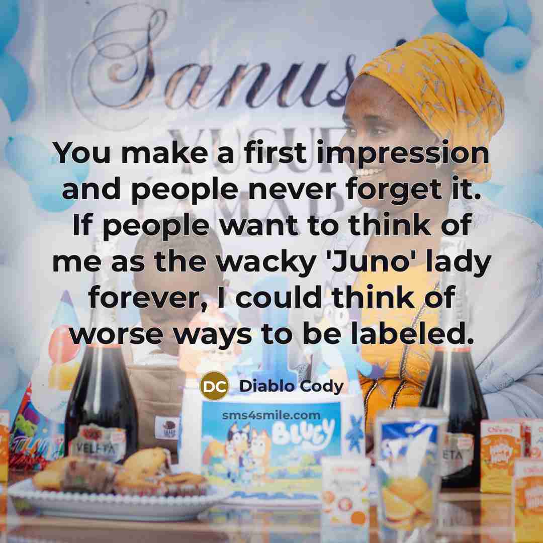 “You make a first impression and people never forget it.…” quote by Diablo Cody
