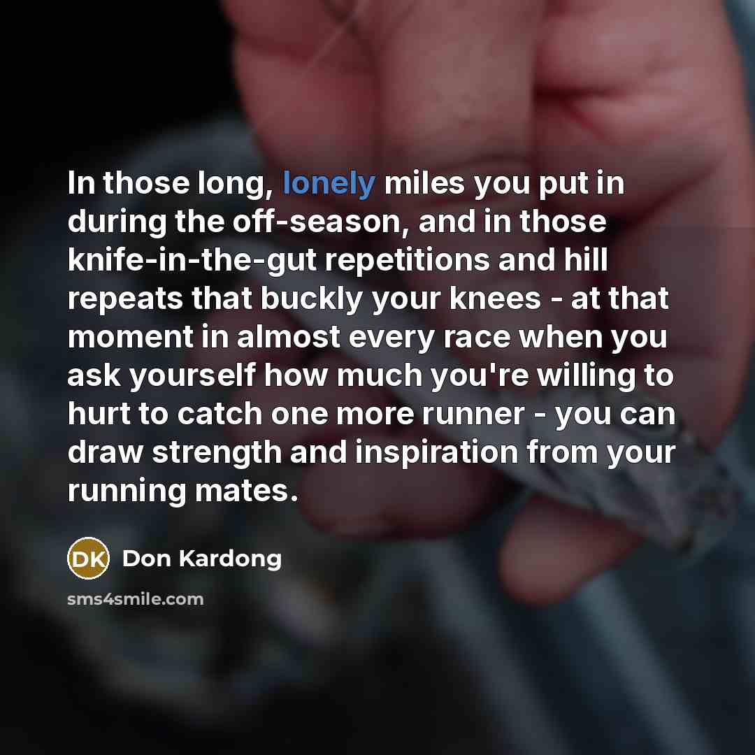 “In those long, lonely miles you put in during the…” quote by Don Kardong