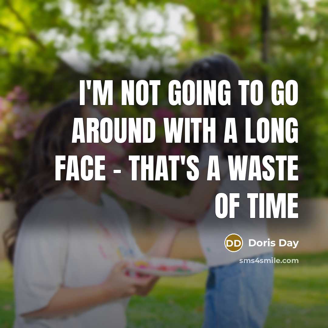 “I'm not going to go around with a long face…” quote by Doris Day
