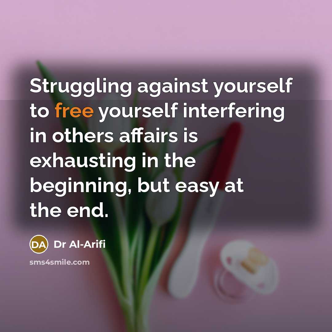 “Struggling against yourself to free yourself interfering in others affairs…” quote by Dr Al-Arifi
