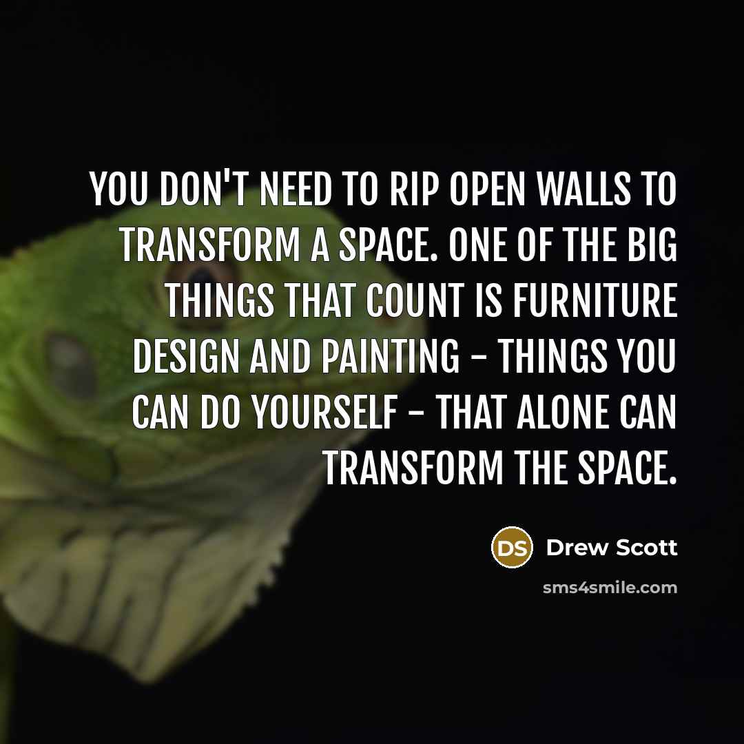 “You don't need to rip open walls to transform a…” quote by Drew Scott