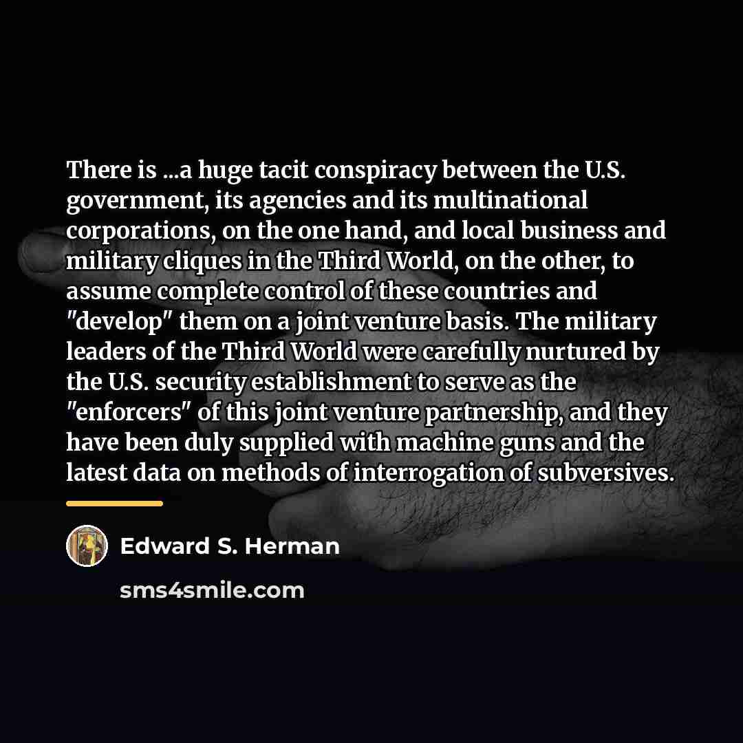 “There is ...a huge tacit conspiracy between the U.S. government,…” quote by Edward S. Herman