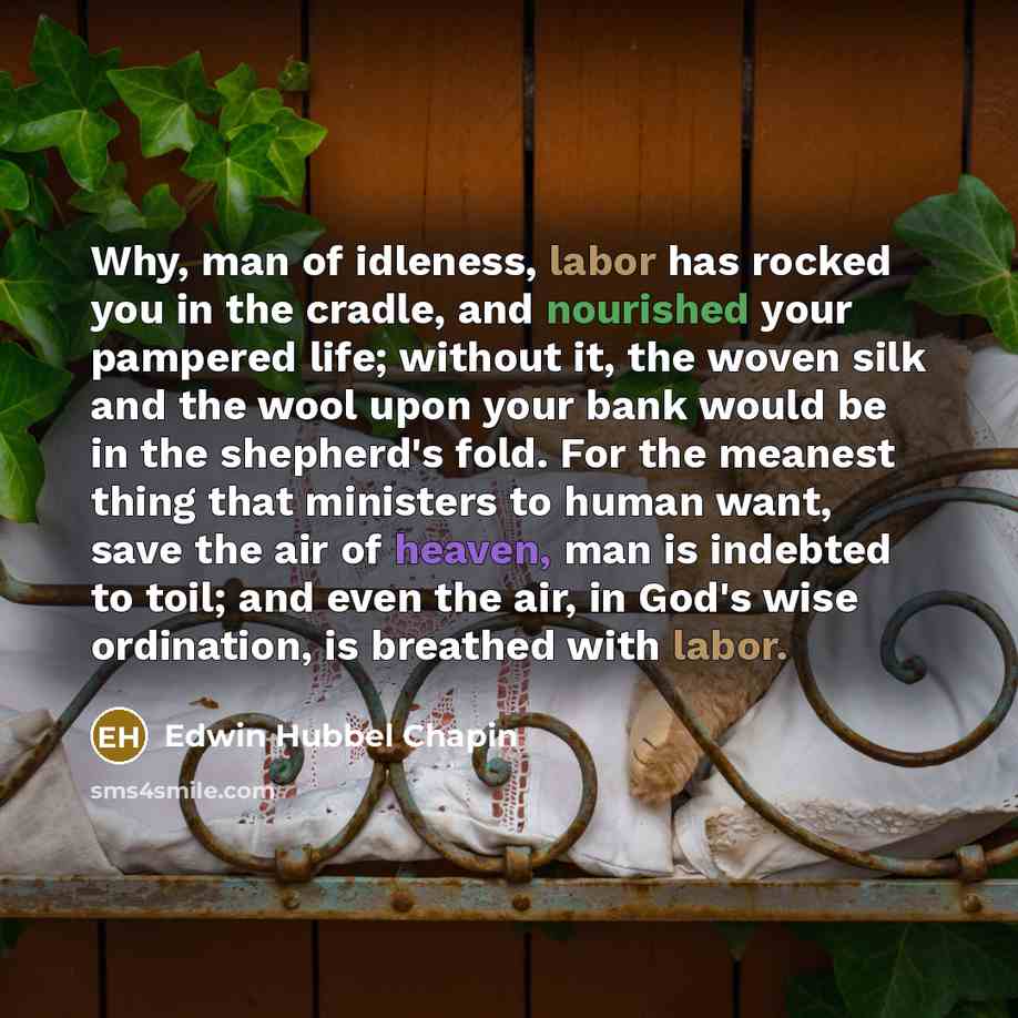 “Why, man of idleness, labor has rocked you in the…” quote by Edwin Hubbel Chapin