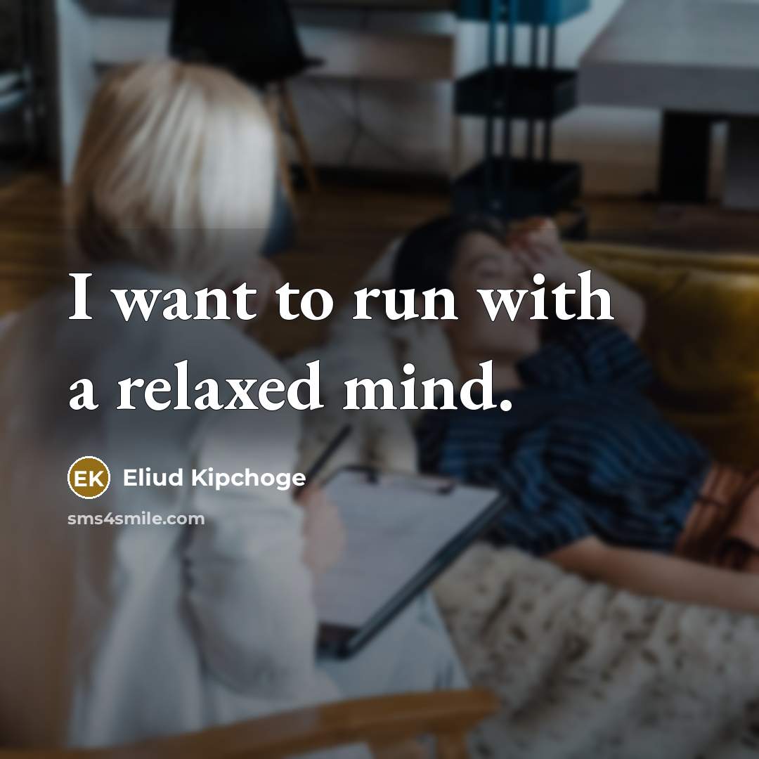 “I want to run with a relaxed mind.…” quote by Eliud Kipchoge