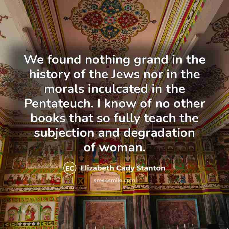 “We found nothing grand in the history of the Jews…” quote by Elizabeth Cady Stanton