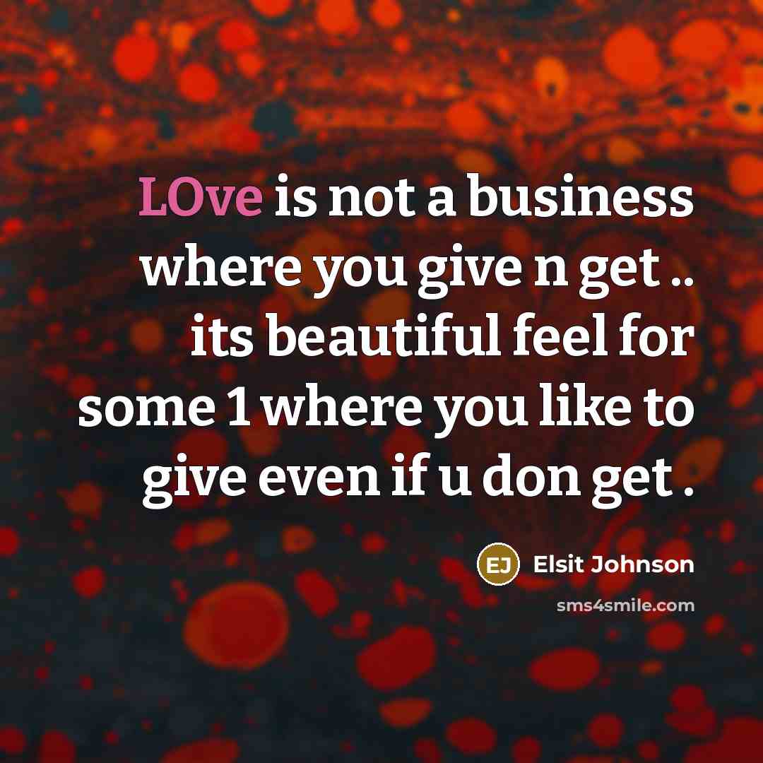 “LOve is not a business where you give n get…” quote by ElSiT JOhNsOn