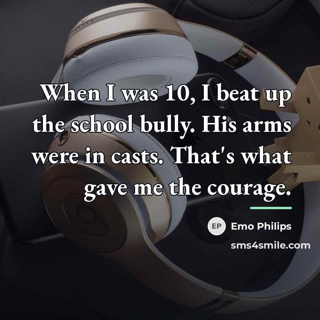 “When I was 10, I beat up the school bully.…” quote by Emo Philips