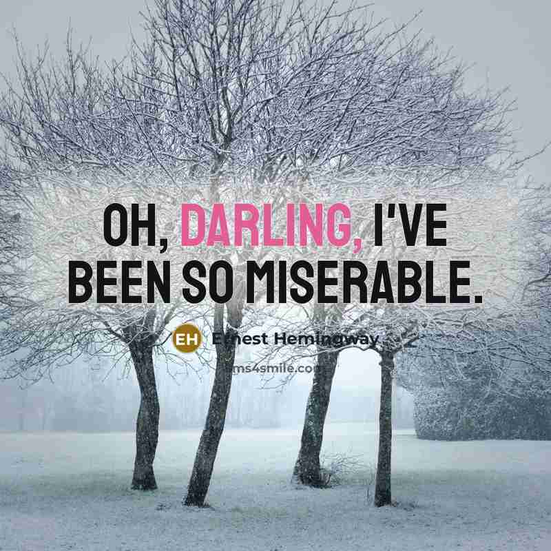 “Oh, darling, I've been so miserable.…” quote by Ernest Hemingway