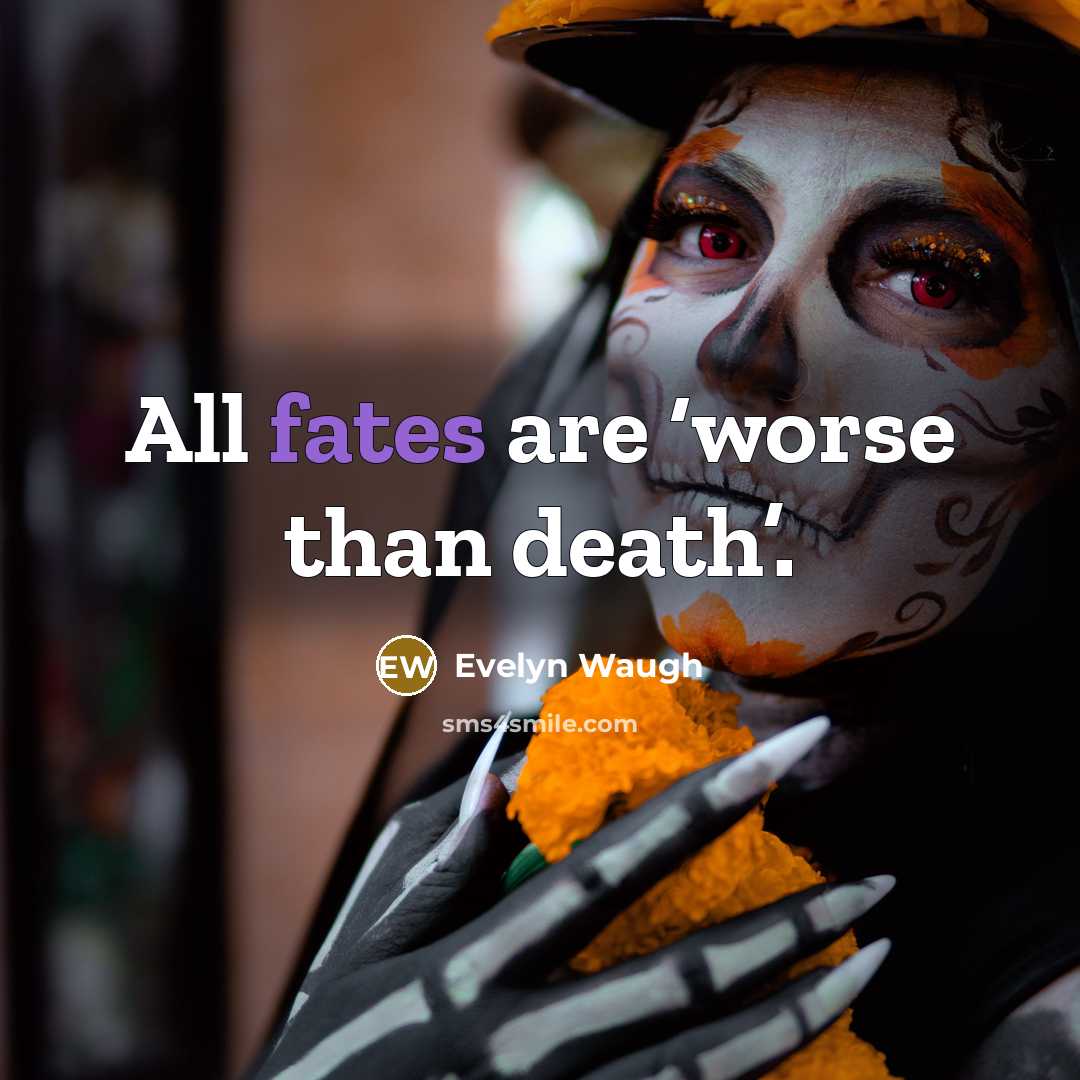 “All fates are ‘worse than death’.…” quote by Evelyn Waugh