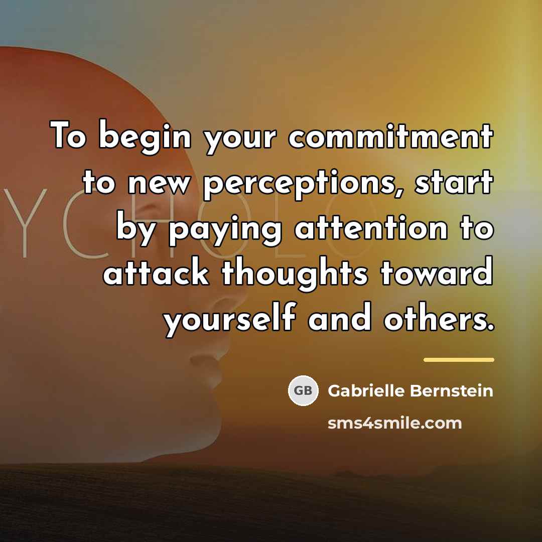 “To begin your commitment to new perceptions, start by paying…” quote by Gabrielle Bernstein