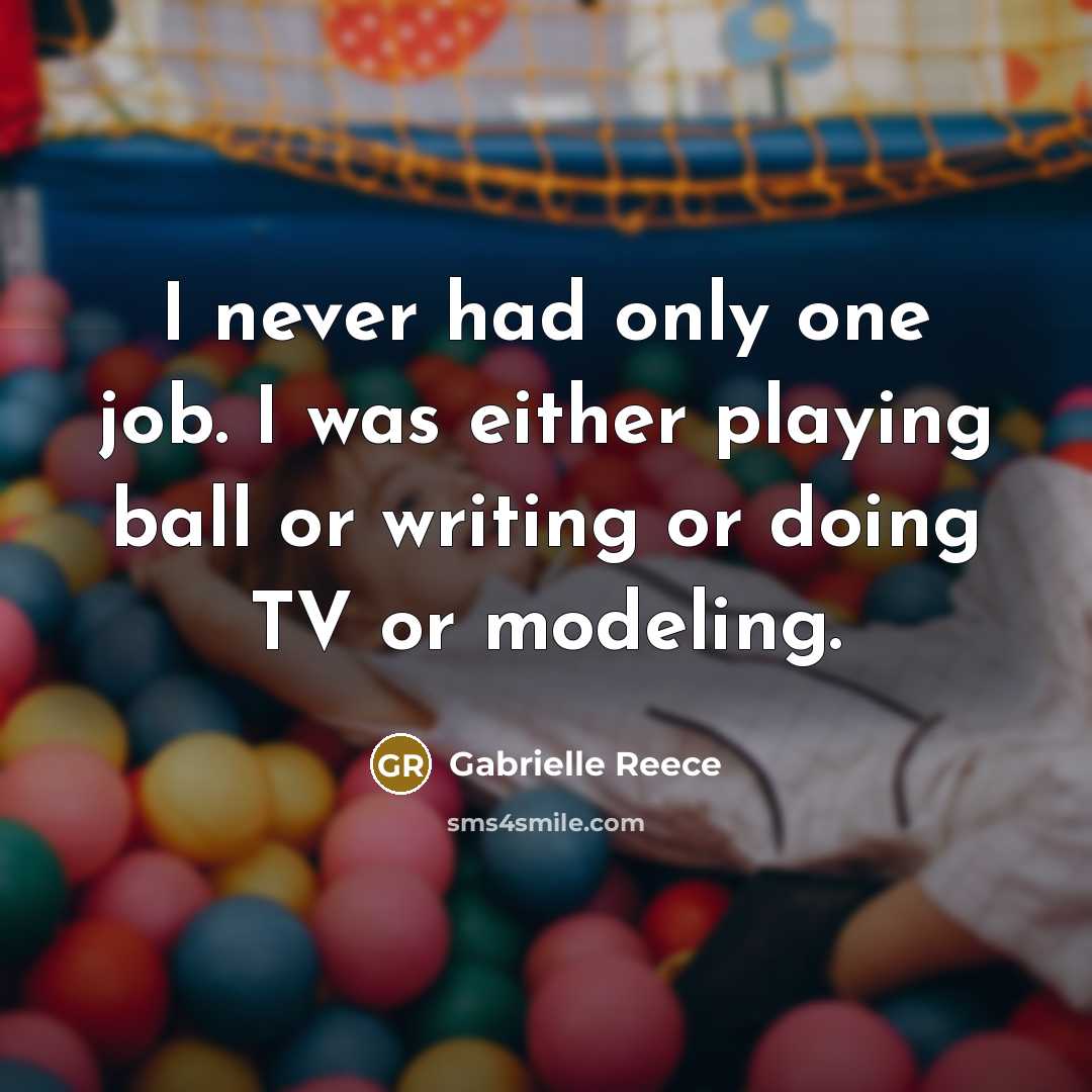 “I never had only one job. I was either playing…” quote by Gabrielle Reece