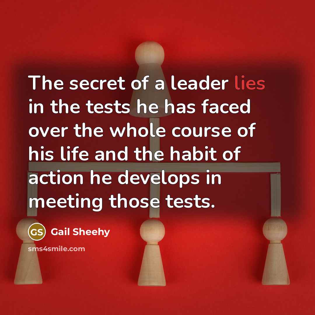 “The secret of a leader lies in the tests he…” quote by Gail Sheehy