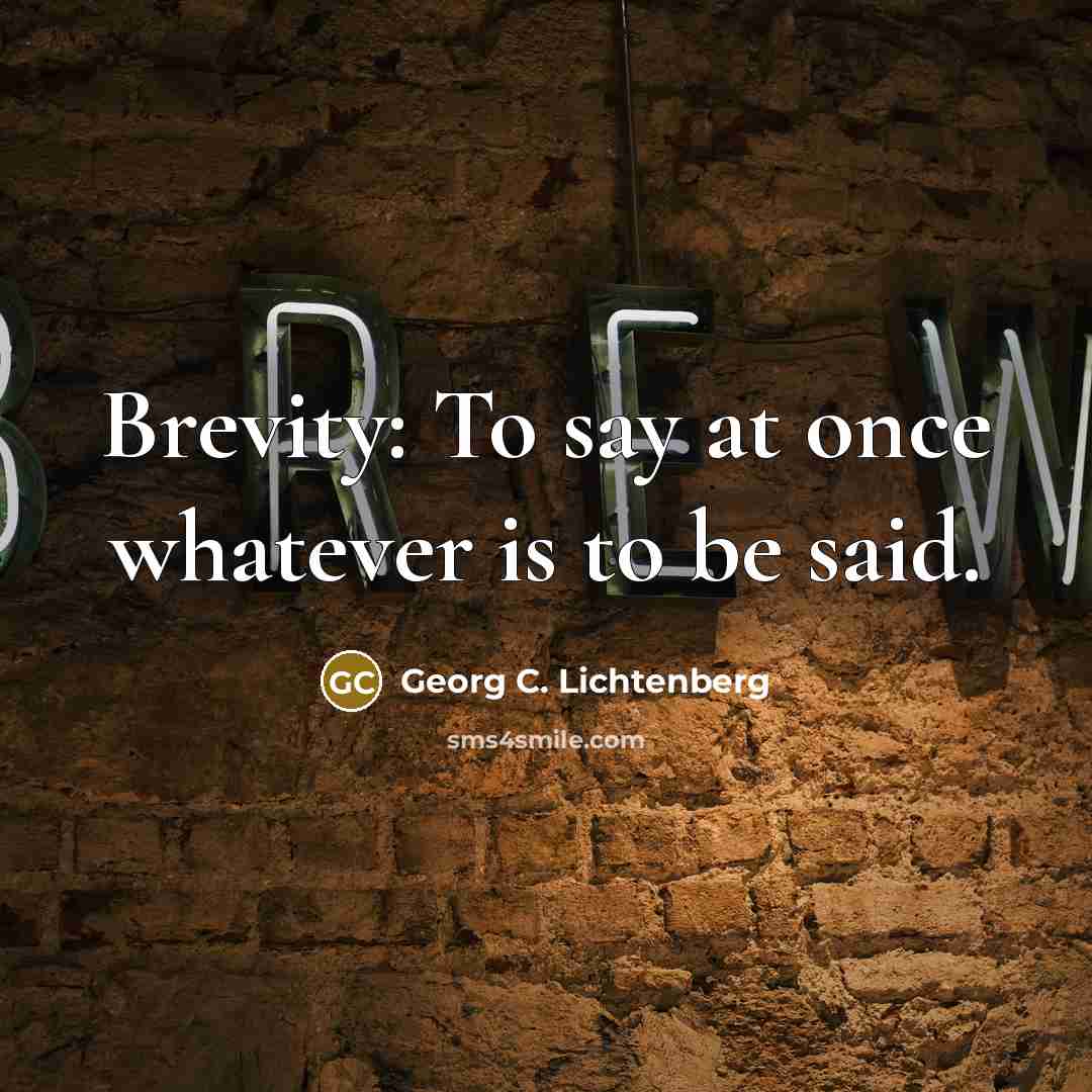 “Brevity: To say at once whatever is to be said.…” quote by Georg C. Lichtenberg