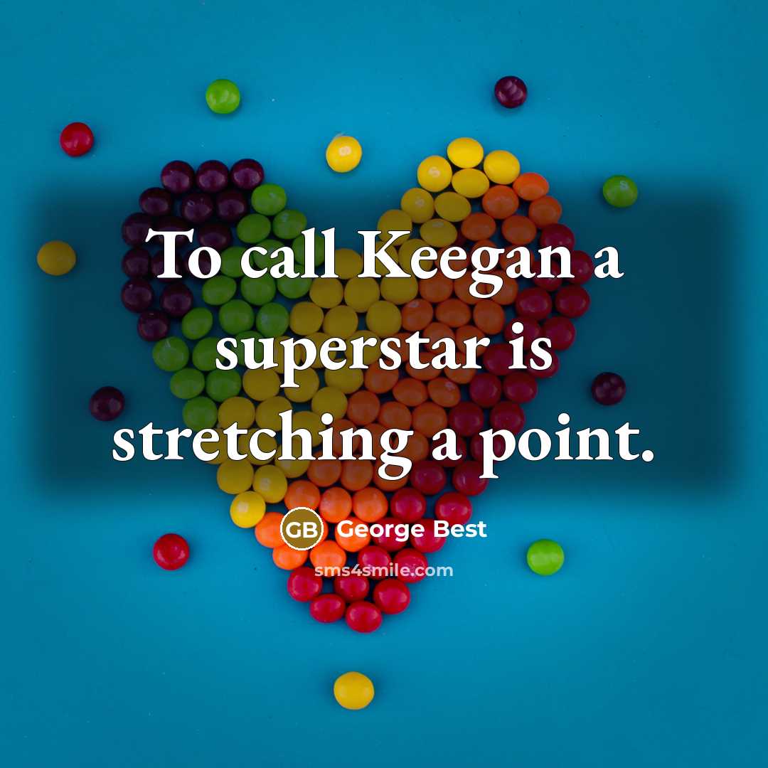“To call Keegan a superstar is stretching a point.…” quote by George Best