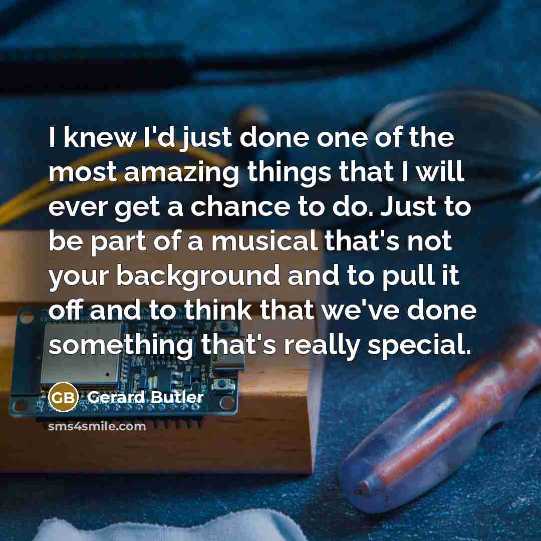“I knew I'd just done one of the most amazing…” quote by Gerard Butler