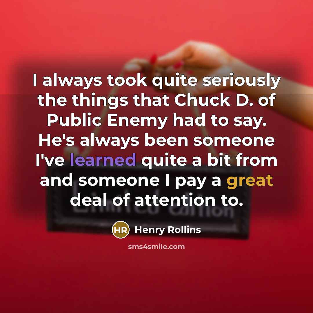 “I always took quite seriously the things that Chuck D.…” quote by Henry Rollins