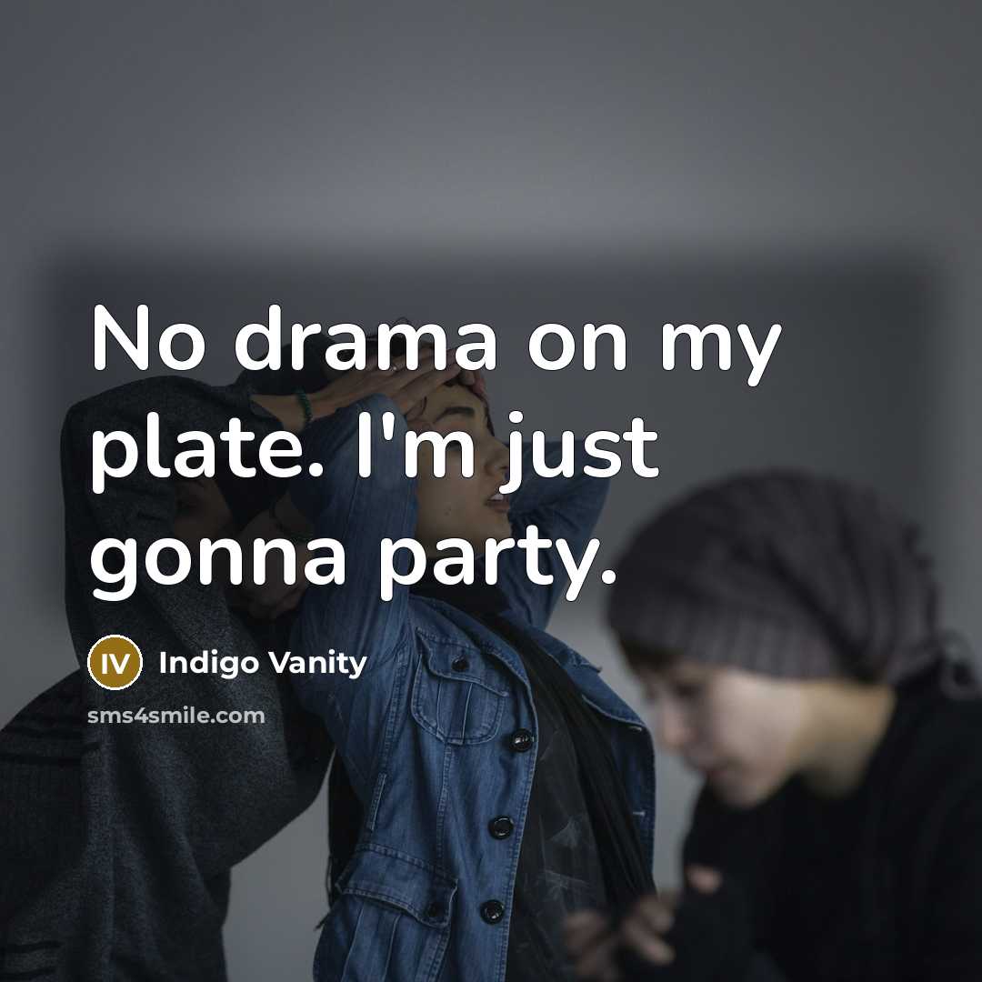 “No drama on my plate. I'm just gonna party.” quote by Indigo Vanity