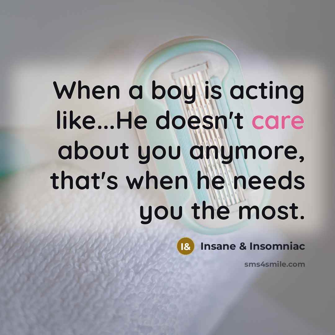 “When a boy is acting like...He doesn't care about you…” quote by Insane & Insomniac