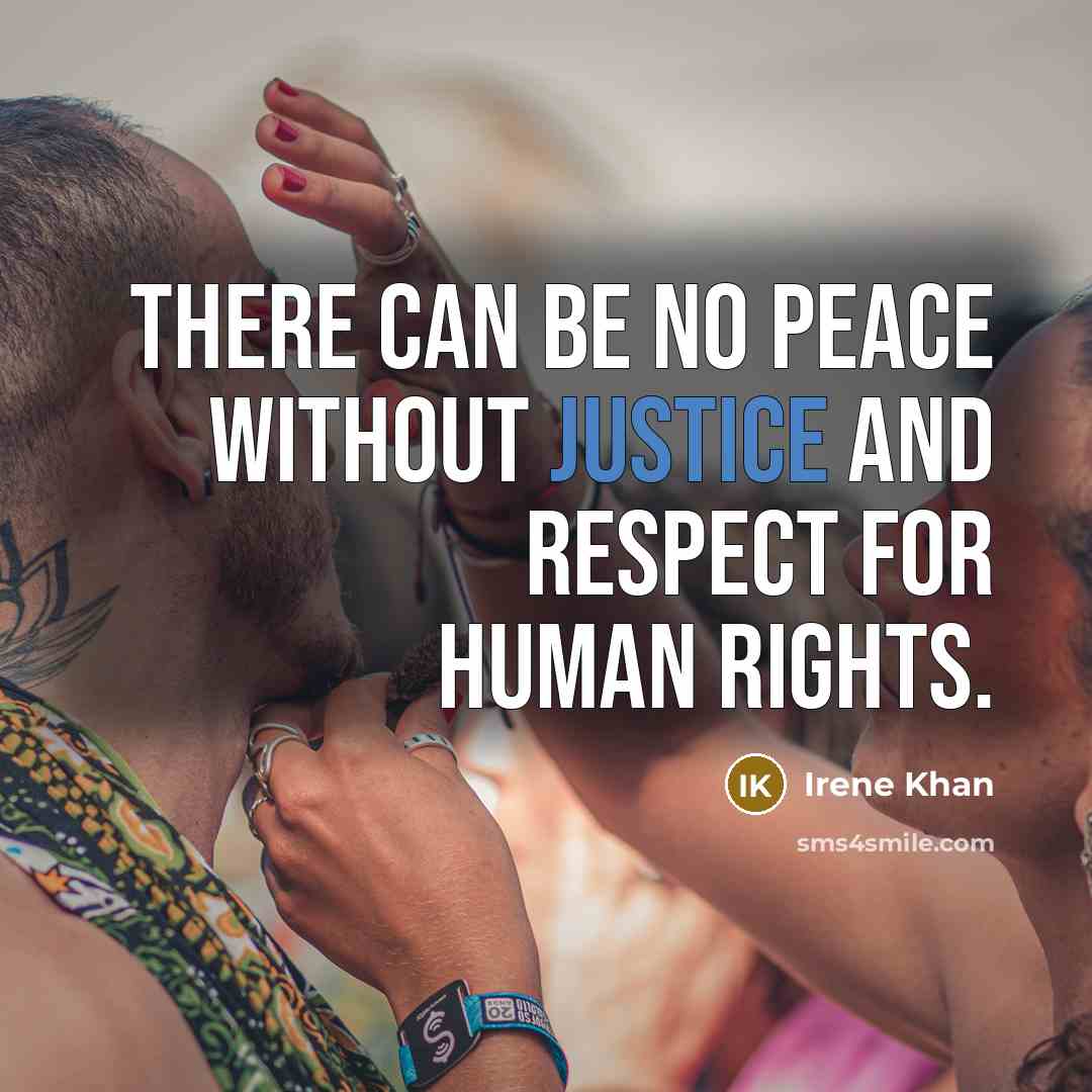 “There can be no peace without justice and respect for…” quote by Irene Khan