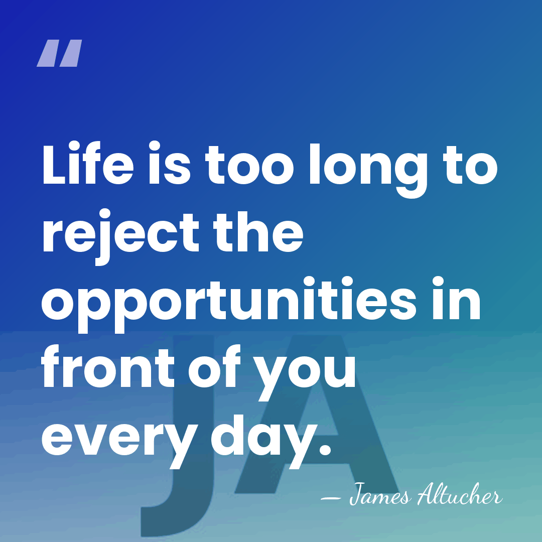 Life is too long to reject the opportunities in front of you&hellip; - James Altucher