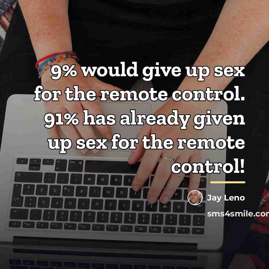 “9% would give up sex for the remote control. 91%…” quote by Jay Leno