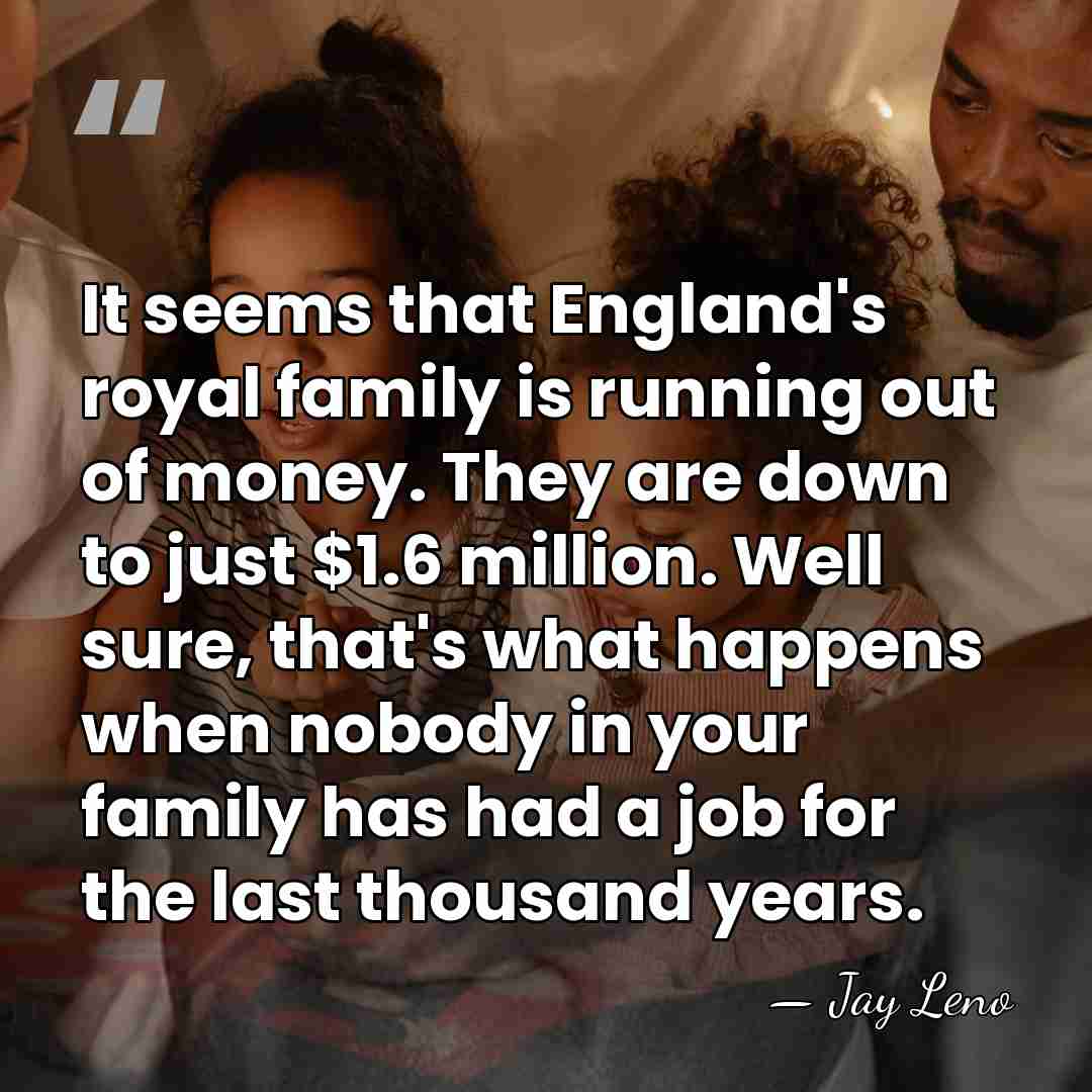 It seems that England's royal family is running out of money. They&hellip; - Jay Leno