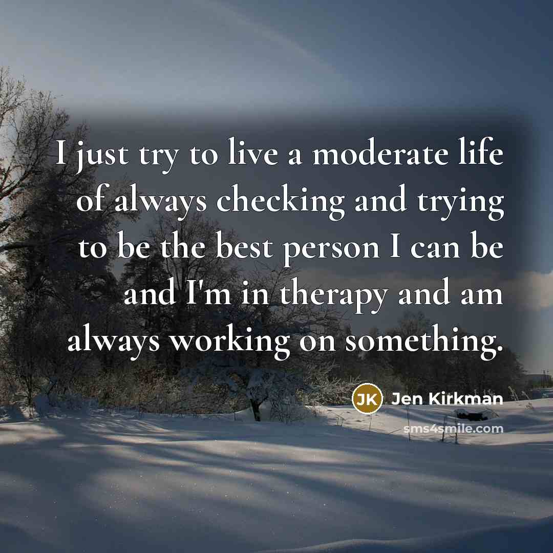 “I just try to live a moderate life of always…” quote by Jen Kirkman