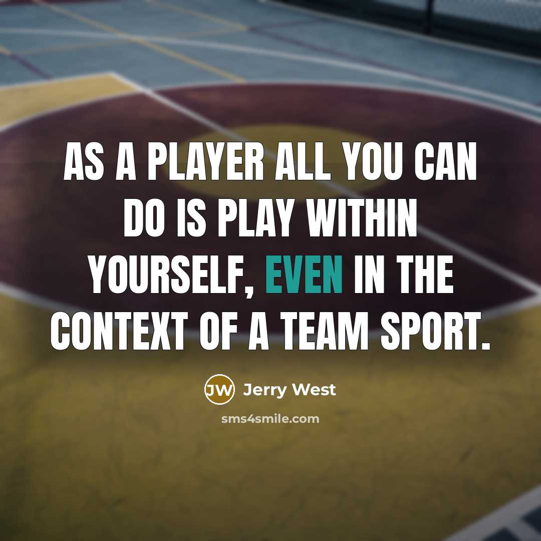 “As a player all you can do is play within…” quote by Jerry West
