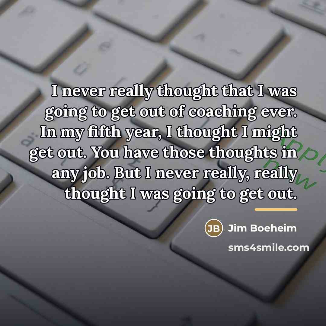 “I never really thought that I was going to get…” quote by Jim Boeheim