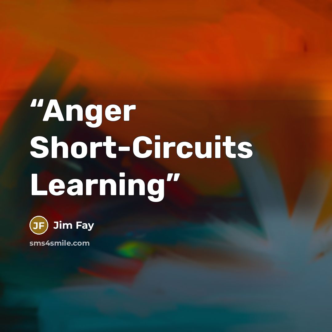 “Anger Short-Circuits Learning” quote by Jim Fay