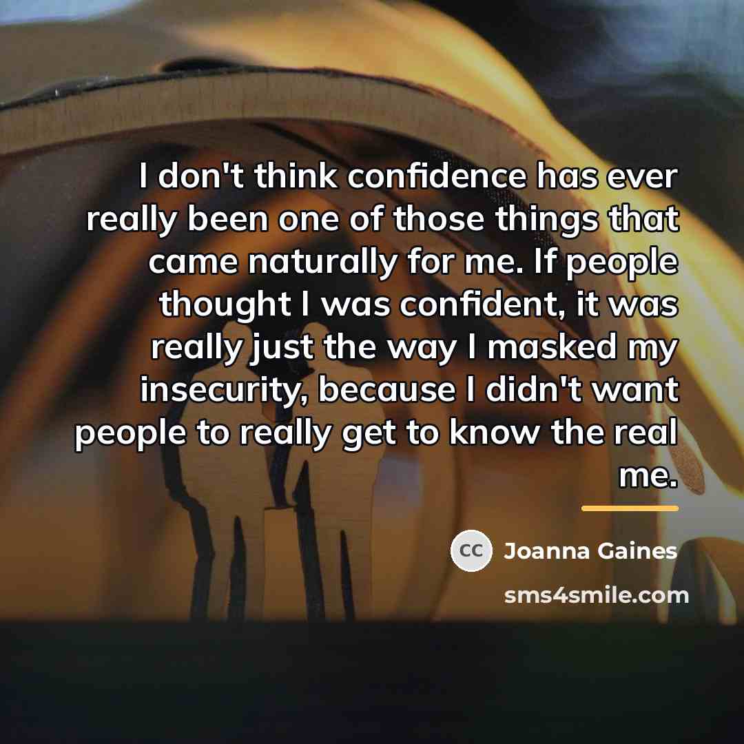 “I don't think confidence has ever really been one of…” quote by Joanna Gaines