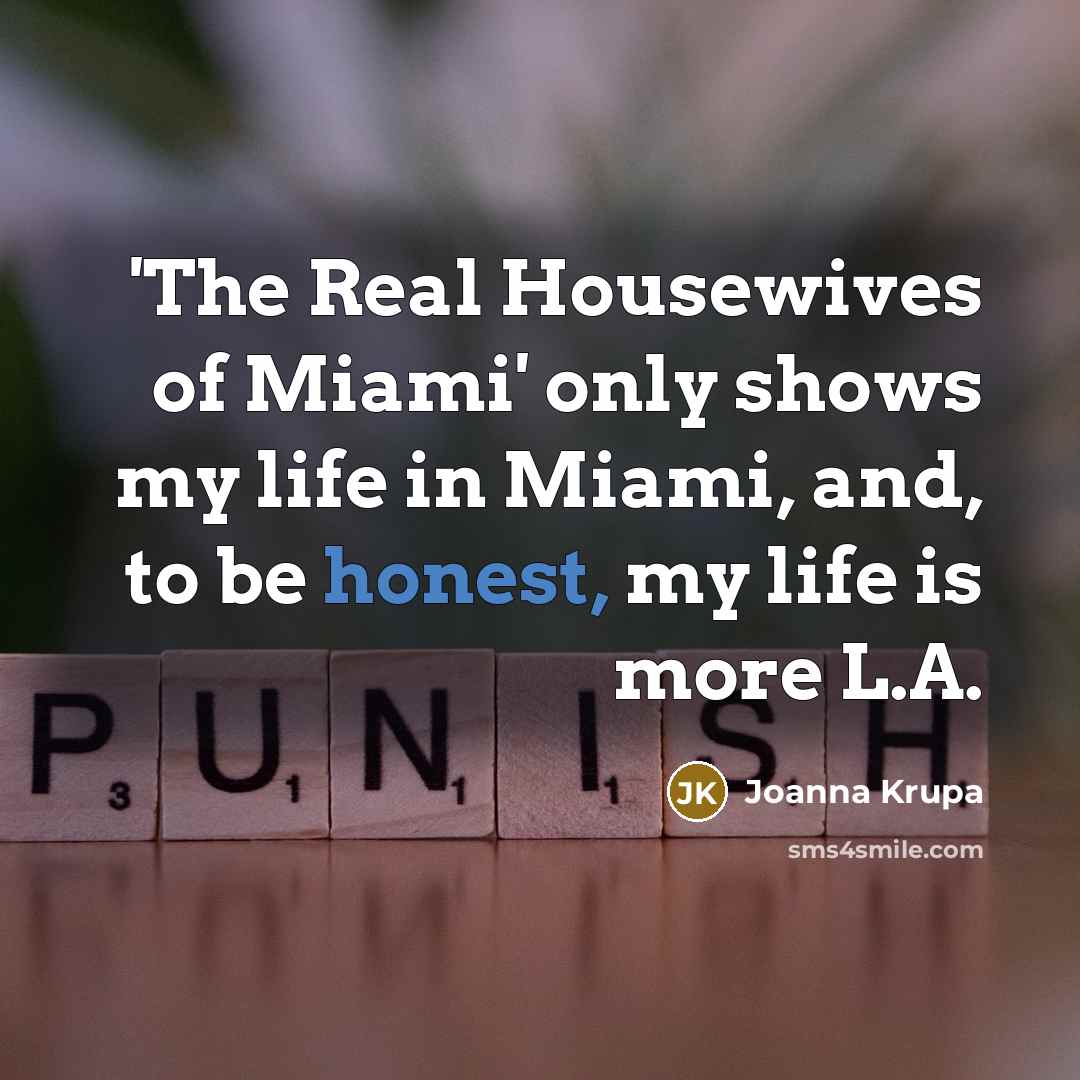 “'The Real Housewives of Miami' only shows my life in…” quote by Joanna Krupa