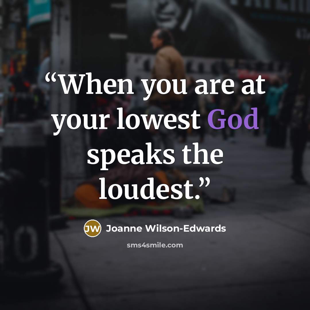 “When you are at your lowest God speaks the loudest.” quote by Joanne Wilson-Edwards