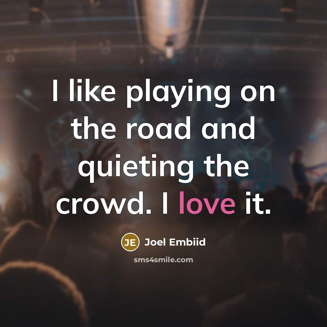 “I like playing on the road and quieting the crowd.…” quote by Joel Embiid