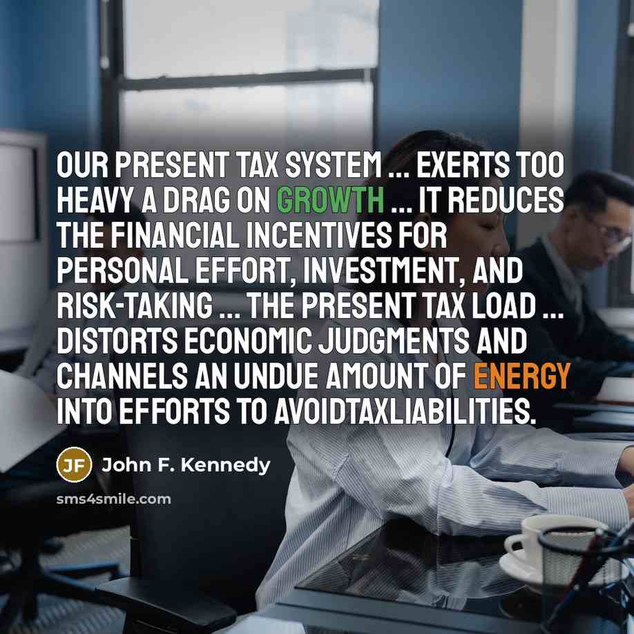 “Our present tax system ... exerts too heavy a drag…” quote by John F. Kennedy