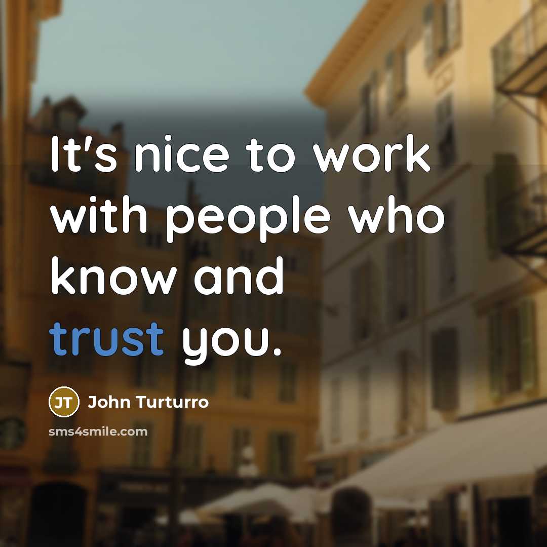 “It's nice to work with people who know and trust…” quote by John Turturro