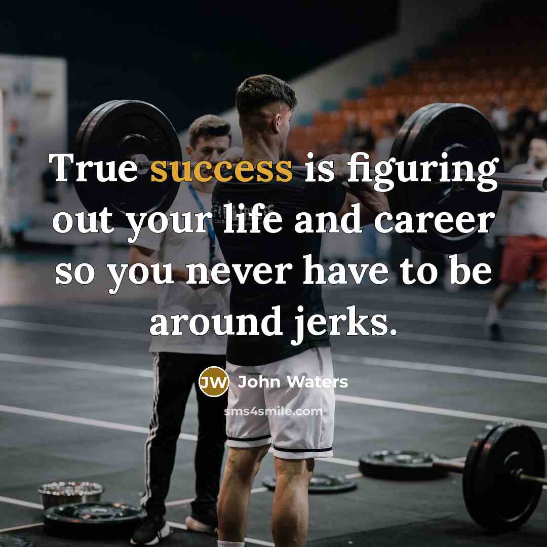 “True success is figuring out your life and career so…” quote by John Waters