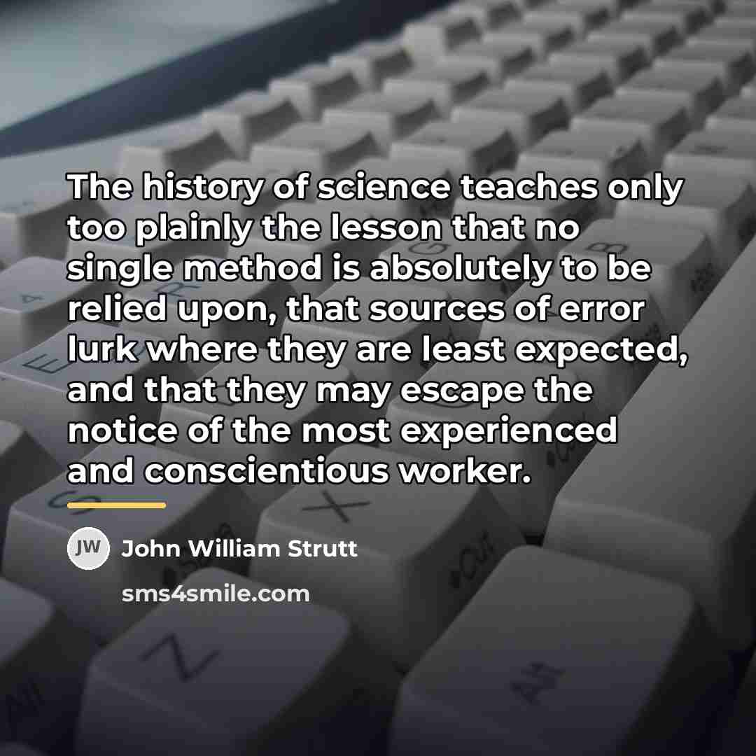 “The history of science teaches only too plainly the lesson…” quote by John William Strutt