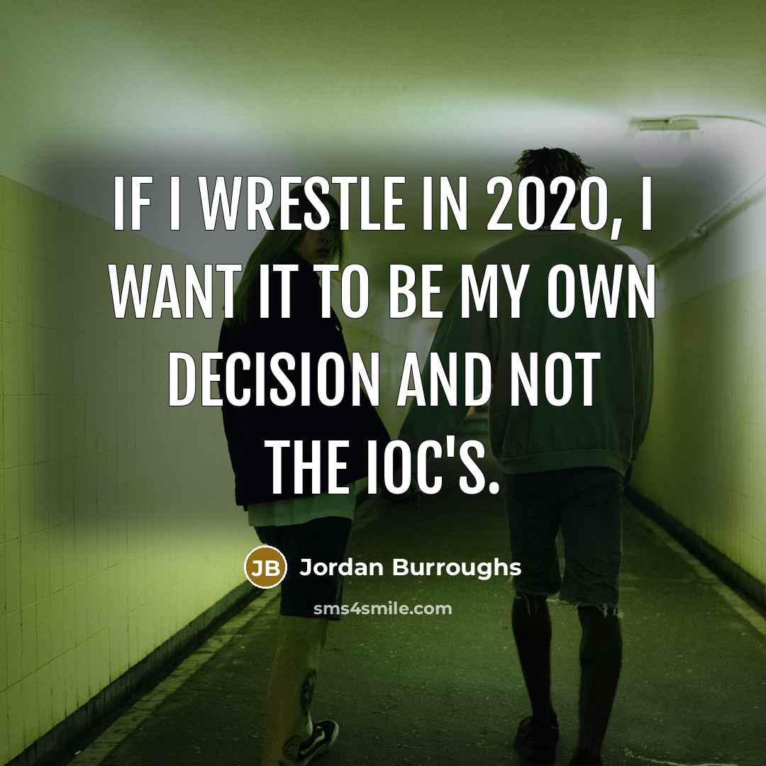 “If I wrestle in 2020, I want it to be…” quote by Jordan Burroughs