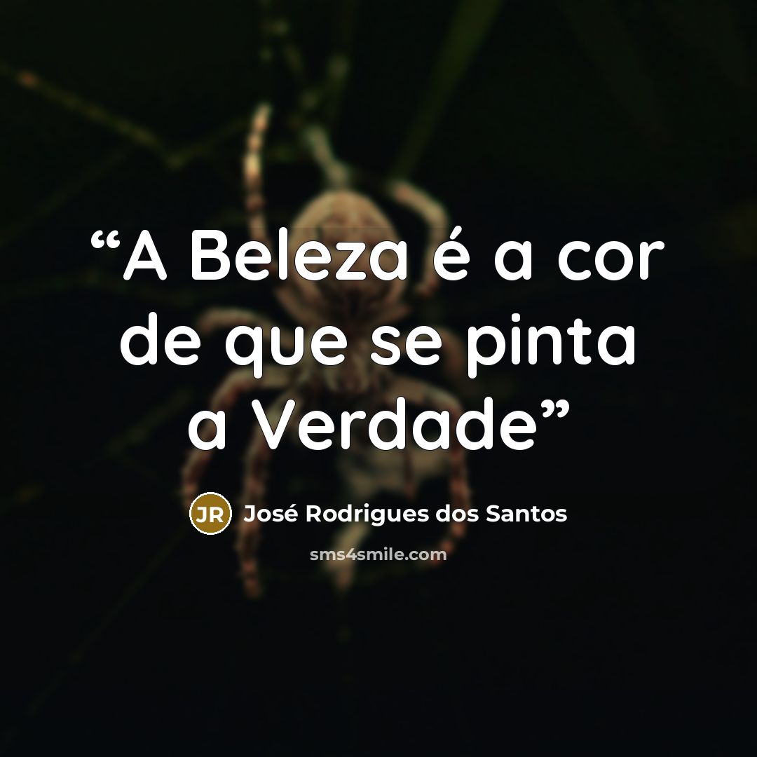 “A Beleza é a cor de que se pinta a Verdade” quote by José Rodrigues dos Santos