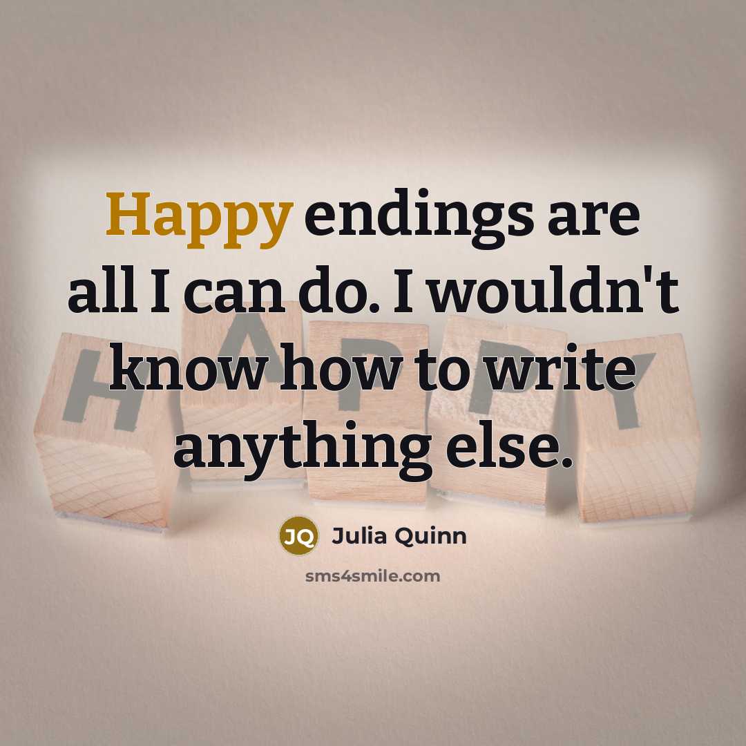 “Happy endings are all I can do. I wouldn't know…” quote by Julia Quinn