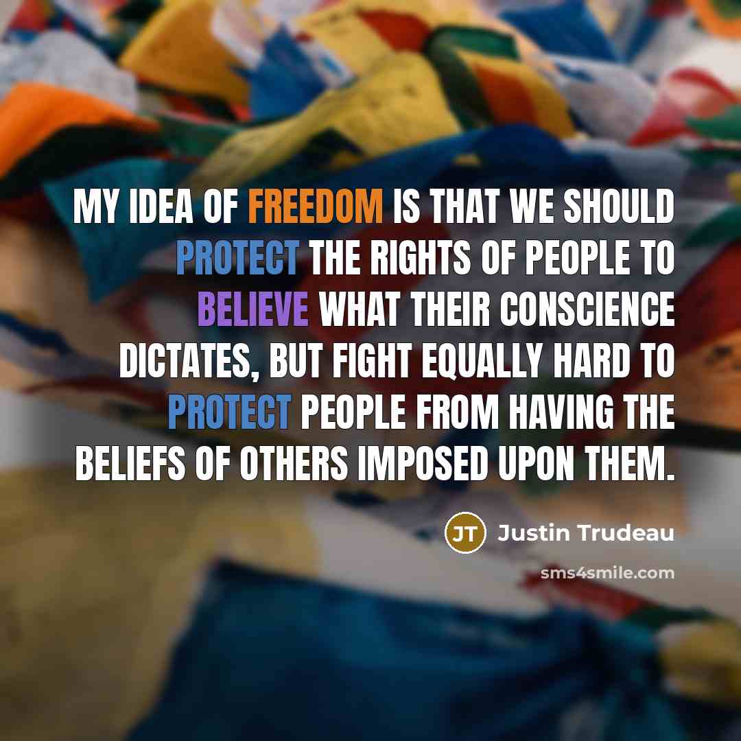 “My idea of freedom is that we should protect the…” quote by Justin Trudeau