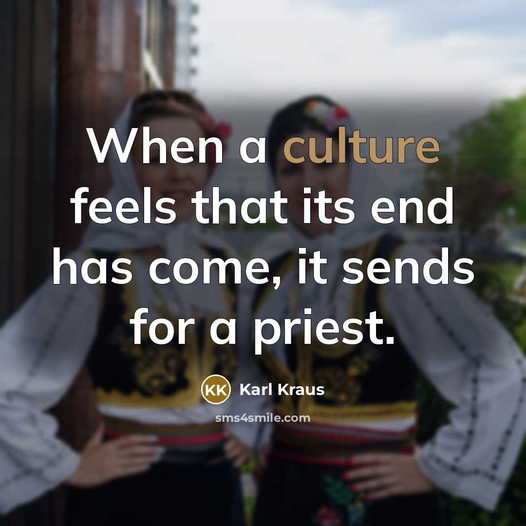 “When a culture feels that its end has come, it…” quote by Karl Kraus