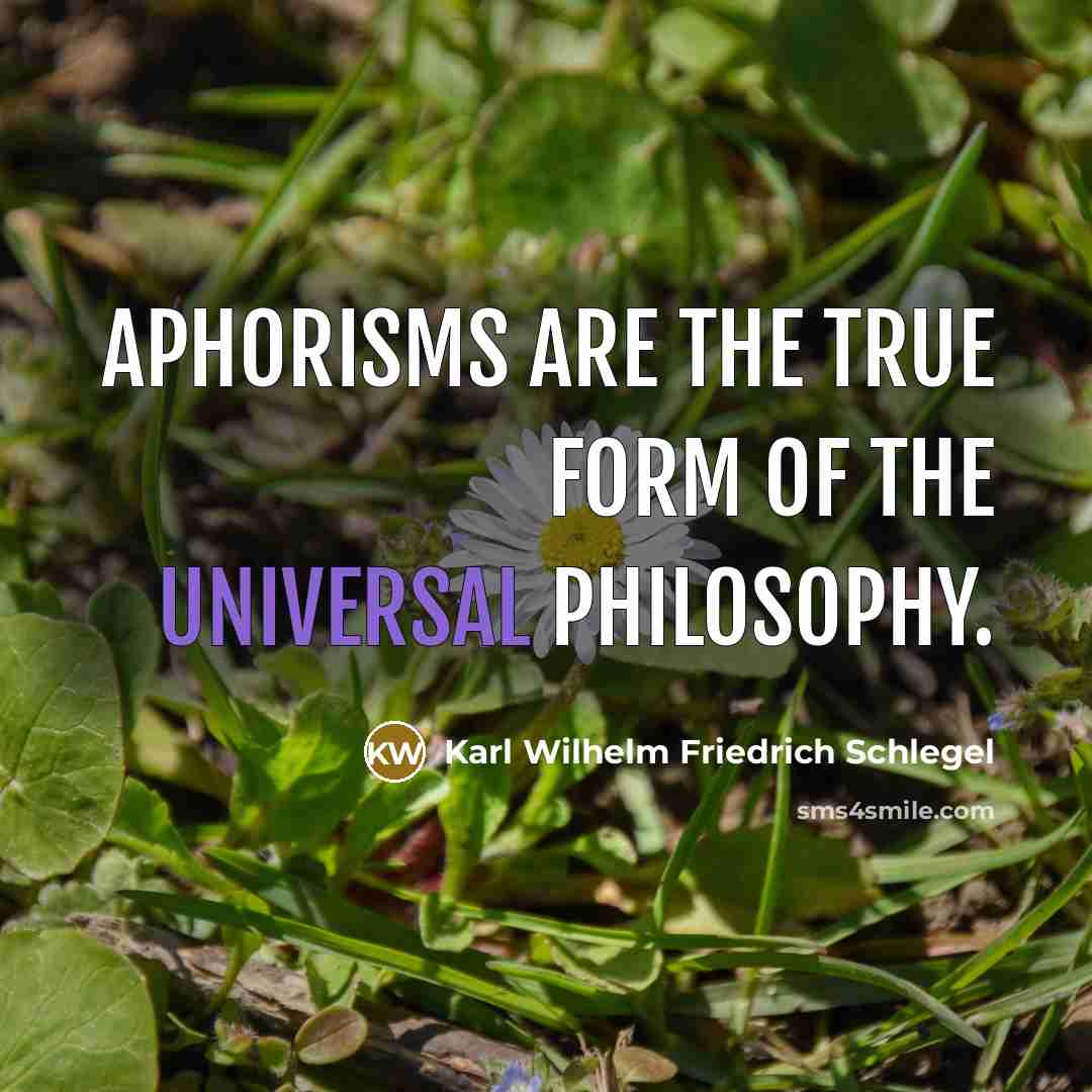 “Aphorisms are the true form of the universal philosophy.…” quote by Karl Wilhelm Friedrich Schlegel